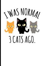 I Was Normal 3 Cats Ago.: I Was Normal 3 Cats Ago.