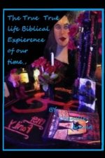 True Life Biblical Expierience of Our Time: The First Bible of the Demon Culture,