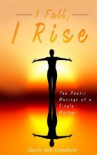 I Fall, I Rise: The Poetic Musings of a Single Mother