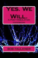 Yes. We Will.: A Posttribulation Handbook