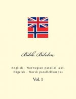 Bible. Bibelen: English - Norwegian Parallel Text. Engelsk - Norsk Parallellkorpus