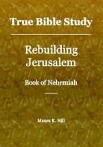 True Bible Study - Rebuilding Jerusalem Book of Nehemiah