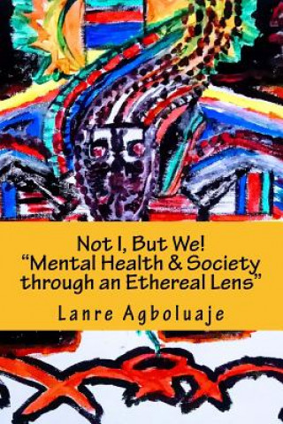 Not I But We: Mental Health, Society through an Ethereal Lens