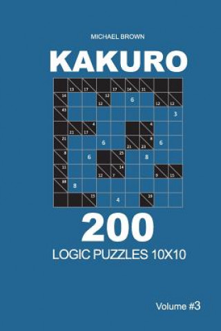Kakuro - 200 Logic Puzzles 10x10 (Volume 3)