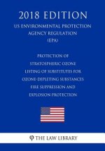 Protection of Stratospheric Ozone - Listing of Substitutes for Ozone-Depleting Substances - Fire Suppression and Explosion Protection (US Environmenta