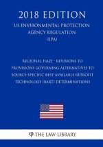 Regional Haze - Revisions to Provisions Governing Alternatives to Source-Specific Best Available Retrofit Technology (BART) Determinations (US Environ