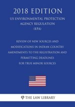 Review of New Sources and Modifications in Indian Country - Amendments to the Registration and Permitting Deadlines for True Minor Sources (US Environ