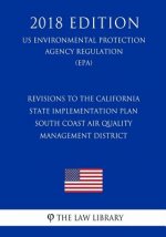 Revisions to the California State Implementation Plan - South Coast Air Quality Management District (US Environmental Protection Agency Regulation) (E