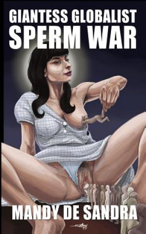 Giantess Globalist Sperm War (MANDY DE SANDRA)(Brožovaná)