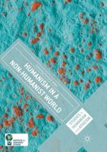 Humanism in a Non-Humanist World