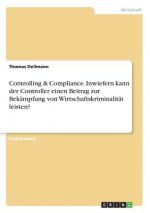 Controlling & Compliance. Inwiefern kann der Controller einen Beitrag zur Bekämpfung von Wirtschaftskriminalität leisten?