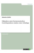 Fallanalyse unter hermeneutischen Gesichtspunkten. Analyse eines Schultags