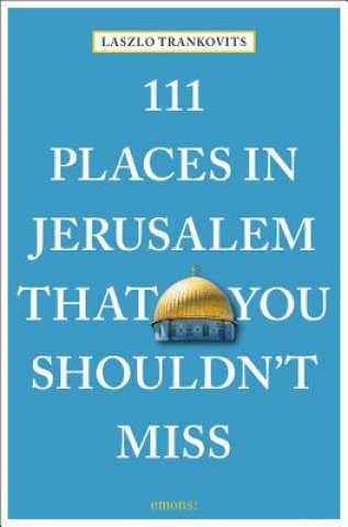 111 Places in Jerusalem That You Shouldn't Miss