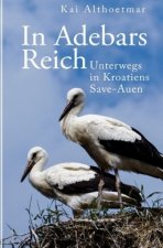 In Adebars Reich. Unterwegs in Kroatiens Save-Auen