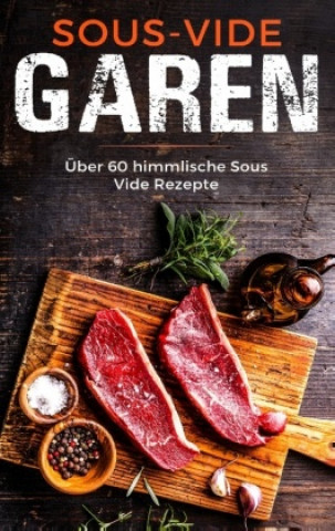 Sous Vide Garen wie ein Profi - Das Sous Vide Garen Kochbuch für Anfänger