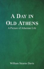 Day in Old Athens; a Picture of Athenian Life