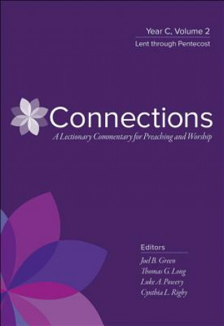 Connections: A Lectionary Commentary for Preaching and Worship: Year C, Volume 2, Lent Through Pentecost