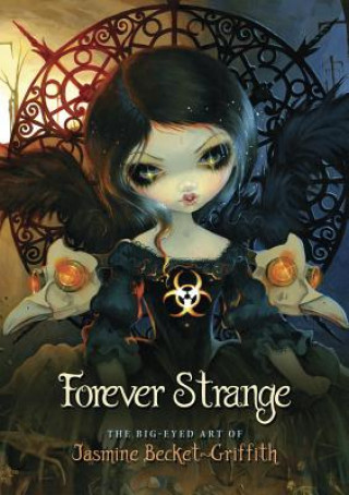 Forever Strange: The Big-Eyed Art of Jasmine Becket-Griffith