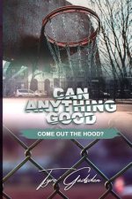Can Anything Good Come Out The Hood?