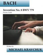 Bach Invention No. 8 Bwv 779 Practice Guide: Practice Guide