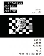 Filmmaking Against The Current - Notes About Making A Film FOR THE BLINDS