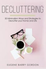 Decluttering: 50 Minimalism Ways and Strategies to Declutter your Home and Life