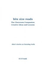 Bite Size Reads: The Classroom Companion: Creative Ideas & Lessons