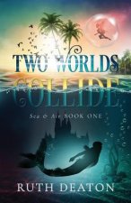 Two Worlds Collide: Sea & Air Book 1
