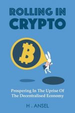 Rolling In Crypto: Prospering In The Uprise Of The Decentralised Economy