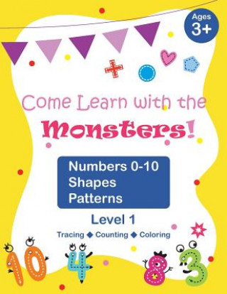 Come Learn with the Monsters! (Level 1) - Numbers 0-10, Shapes, Patterns: Black and White Version, Large and Cute Images, Ages 3-7, Toddlers