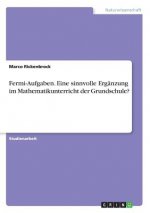 Fermi-Aufgaben. Eine sinnvolle Ergänzung im Mathematikunterricht der Grundschule?