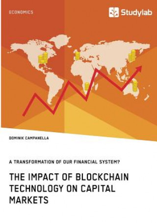 Impact of Blockchain Technology on Capital Markets. A Transformation of our Financial System?