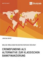 Crowdfunding als Alternative zur klassischen Bankfinanzierung. Welche Moeglichkeiten bieten Fintechs fur KMU?