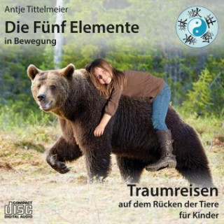Die Fünf Elemente in Bewegung - Traumreisen auf dem Rücken der Tiere, 1 Audio-CD