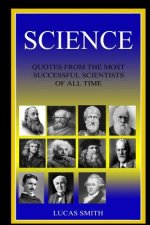 Science: Quotes from the Most Successful Scientists of all Time
