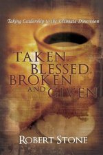 Taken, Blessed, Broken and Given: Taking Leadership to the Ultimate Dimension