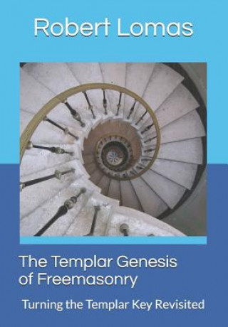 The Templar Genesis of Freemasonry: Turning the Templar Key Revisited