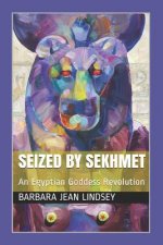 Seized by Sekhmet: An Egyptian Goddess Revolution