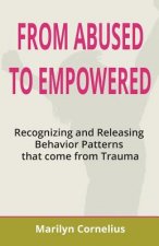 From Abused to Empowered: Recognizing and Releasing Behavior Patterns that come from Trauma