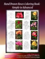 Hand Drawn Roses Coloring Book - Simple to Advanced: Hand drawn 8 rose designs to color printed in 3 different shades of gray to the total of 24 beaut
