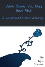 Video Games You May Have Mist: A Condensated Poetry Anthology