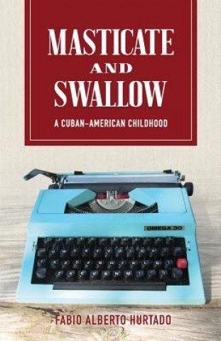 Masticate and Swallow: A Cuban-American Childhood