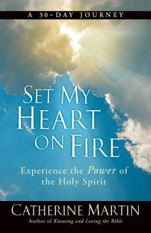 Set My Heart On Fire: Experience The Power Of The Holy Spirit