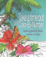 Take a Time Out and Color by Number: Relaxing Patterns, Florals, Animals, & Verses
