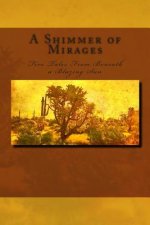 A Shimmer of Mirages: Five Tales from Beneath a Blazing Sun