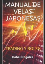 Manual de Velas Japonesas: Trading Y Bolsa