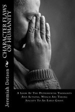 Character Flaws Of Humanity: A Look At The Detrimental Thoughts And Actions, Which Are Taking Society To An Early Grave