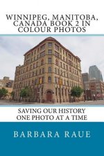 Winnipeg, Manitoba, Canada Book 2 in Colour Photos: Saving Our History One Photo at a Time