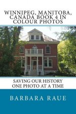 Winnipeg, Manitoba, Canada Book 4 in Colour Photos: Saving Our History One Photo at a Time