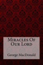 Miracles Of Our Lord George MacDonald
